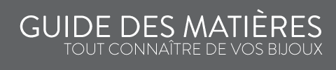 Guide des matières, tout connaître de vos bijoux