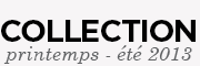 Collection printemps - été 2013