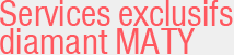 Les services diamant exclusifs MATY
