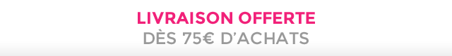Livraison offerte dès 75€ d'achats