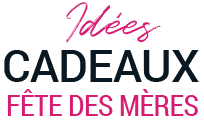 Idées Cadeaux Fête des mères